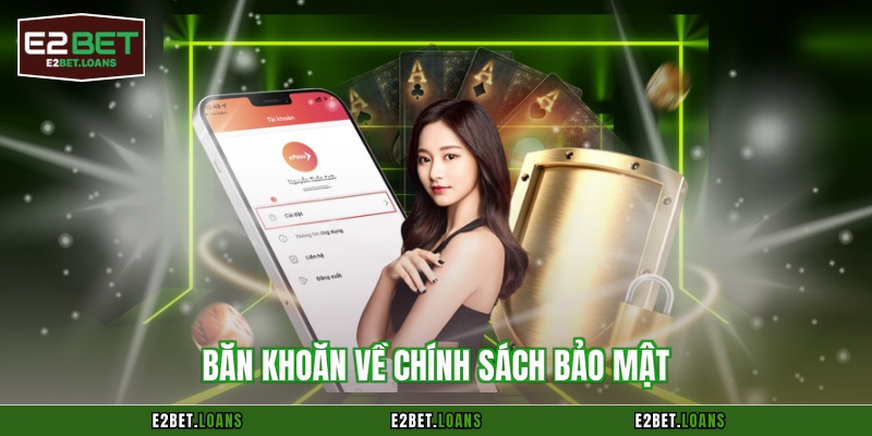 Băn khoăn về chính sách bảo mật