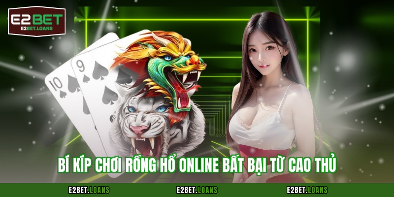 Bí kíp chơi Rồng Hổ online bất bại từ cao thủ