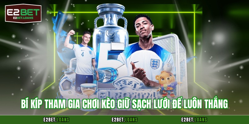 Bí kíp tham gia chơi kèo giữ sạch lưới để luôn thắng