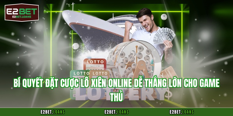 Bí quyết đặt cược lô xiên online dễ thắng lớn cho game thủ