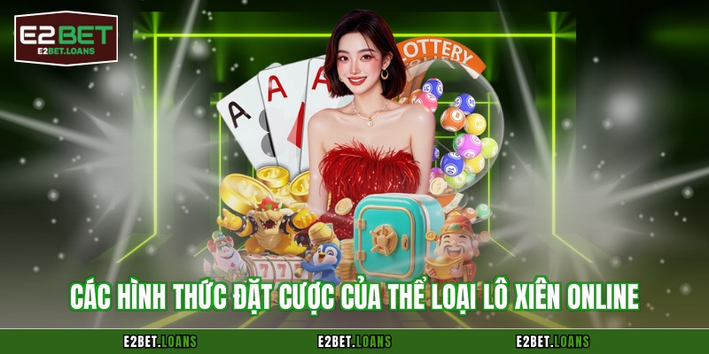 Các hình thức đặt cược của thể loại lô xiên online 