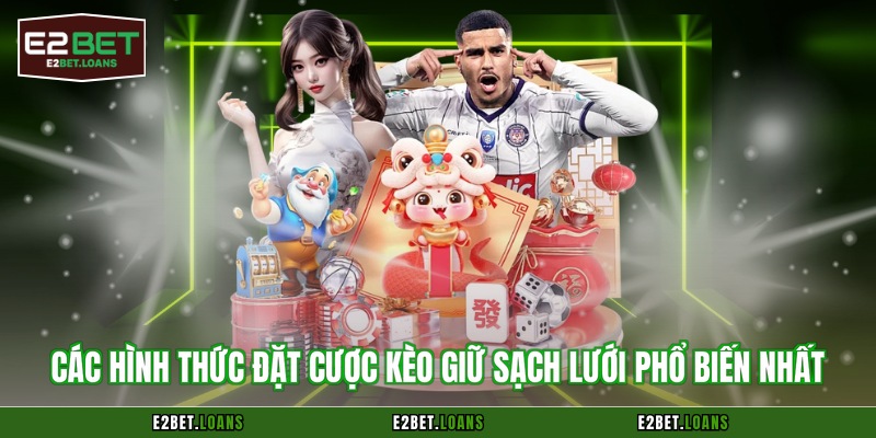 Các hình thức đặt cược kèo giữ sạch lưới phổ biến nhất