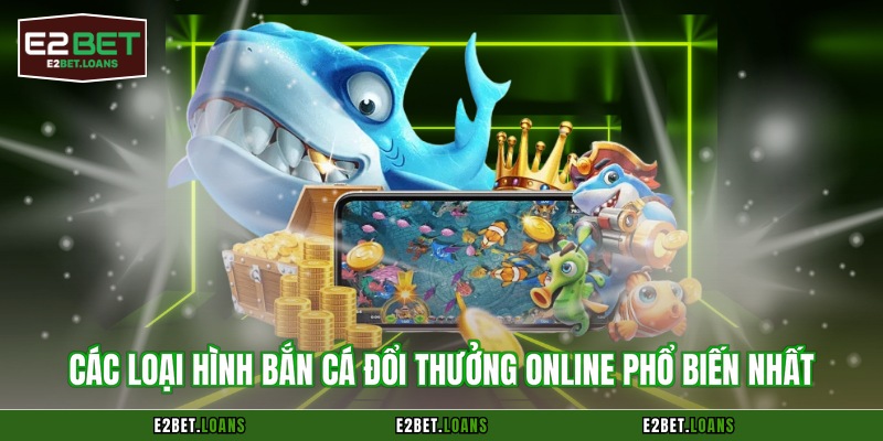 Các loại hình bắn cá đổi thưởng online phổ biến nhất