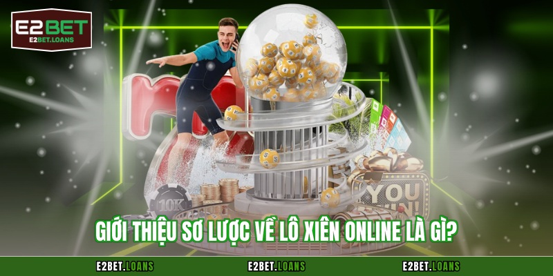 Giới thiệu sơ lược về lô xiên online là gì?