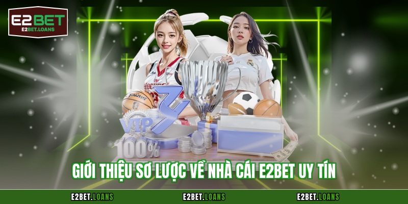 Giới thiệu sơ lược về nhà cái E2BET uy tín