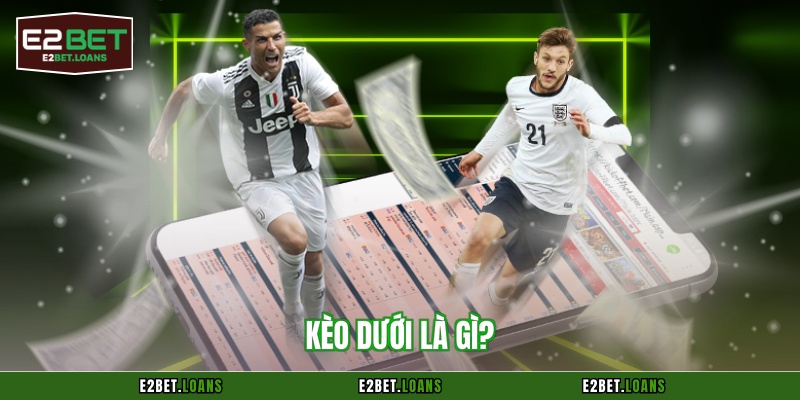 Kèo dưới là gì?