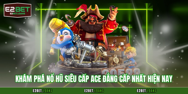 nổ hũ siêu cấp Ace