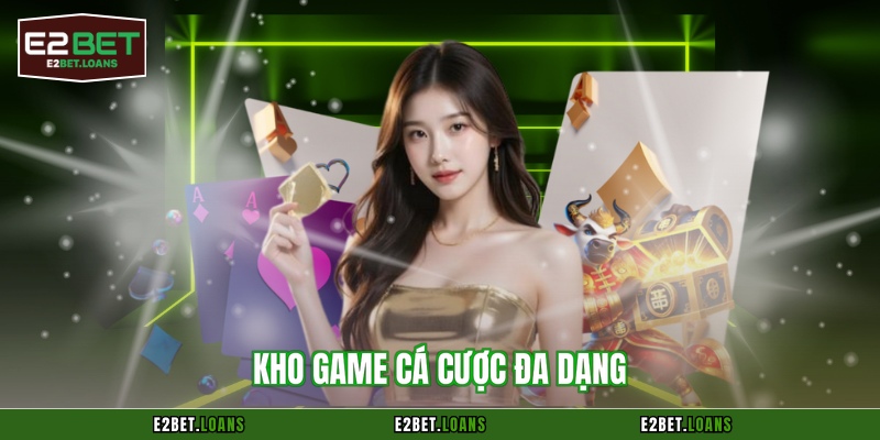 Kho game cá cược đa dạng