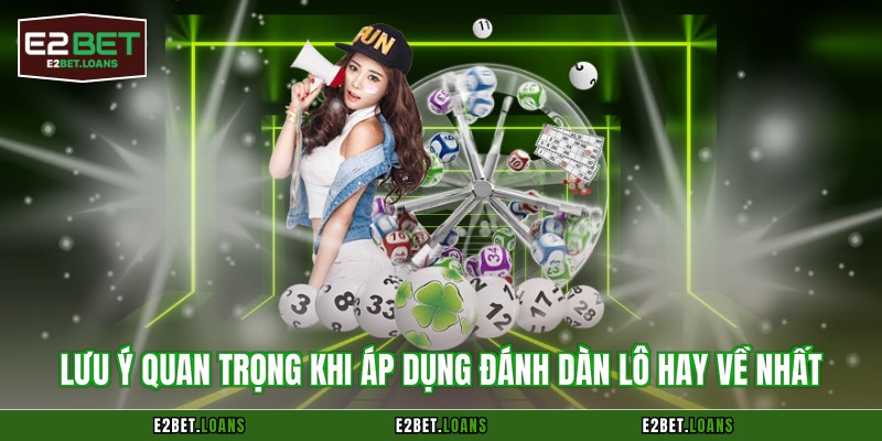 Lưu ý quan trọng khi áp dụng đánh dàn lô hay về nhất