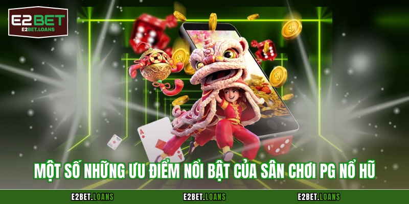Một số những ưu điểm nổi bật của sân chơi PG nổ hũ