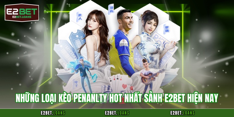Những loại Kèo penanlty hot nhất sảnh E2BET hiện nay