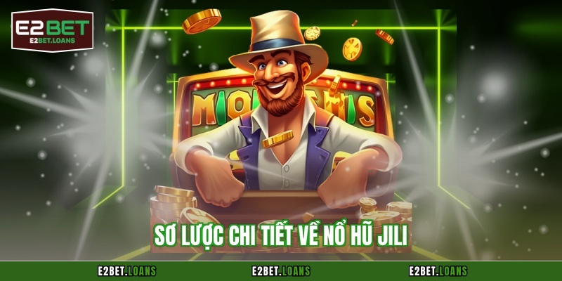 Sơ lược chi tiết về nổ hũ Jili