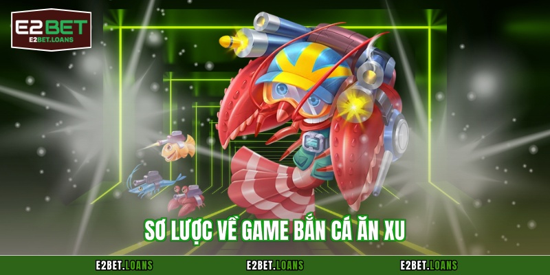 Sơ lược về game bắn cá ăn xu