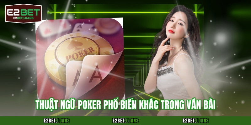 Thuật ngữ Poker phổ biến khác trong ván bài