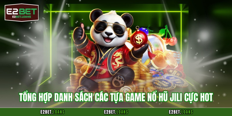 Tổng hợp danh sách các tựa game nổ hũ Jili cực hot