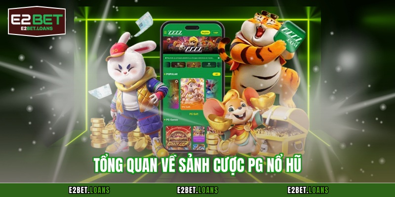 Tổng quan về sảnh cược PG nổ hũ